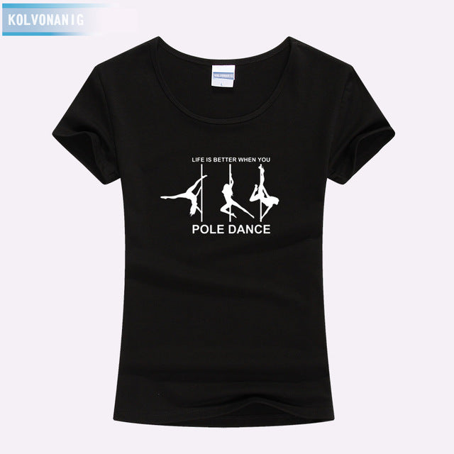 KOLVONANIG Life Is Better When You Pole Dance T Shirt Girl 2018 Summer Style Short Sleeve Cotton Funny T-Shirt Women Top TO-47
