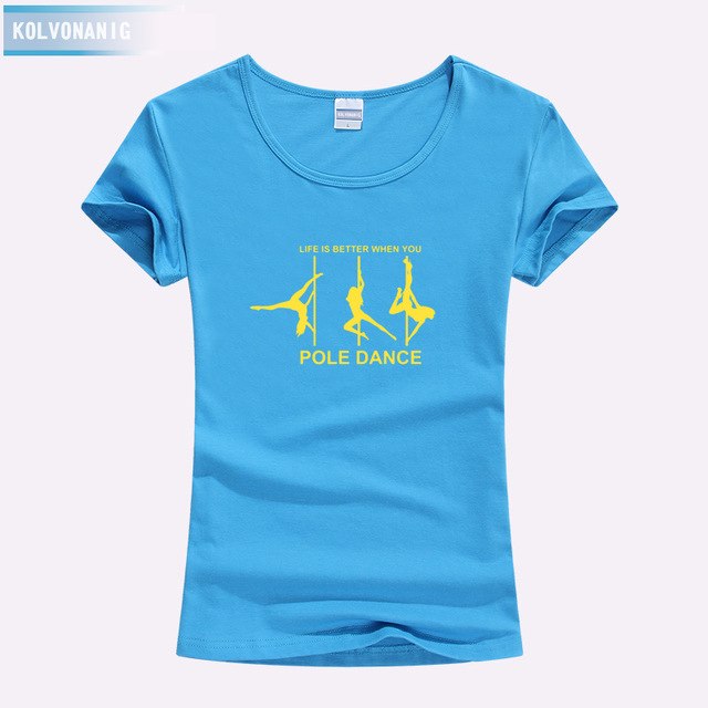 KOLVONANIG Life Is Better When You Pole Dance T Shirt Girl 2018 Summer Style Short Sleeve Cotton Funny T-Shirt Women Top TO-47
