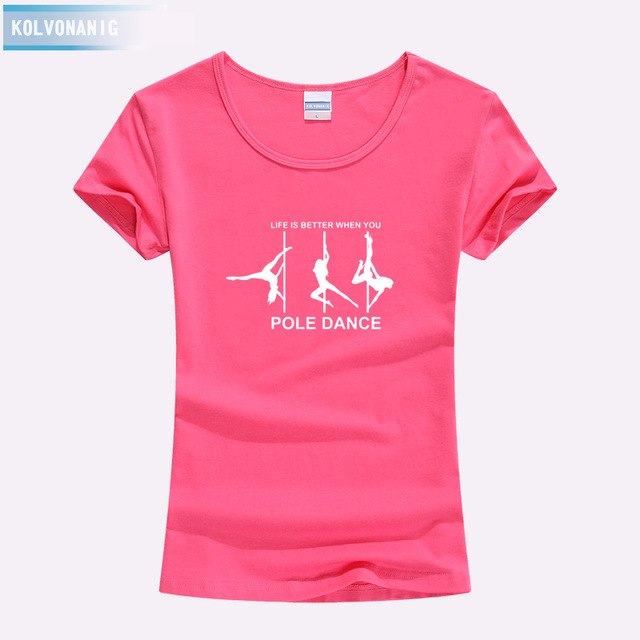 KOLVONANIG Life Is Better When You Pole Dance T Shirt Girl 2018 Summer Style Short Sleeve Cotton Funny T-Shirt Women Top TO-47
