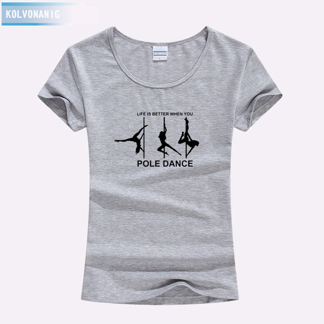 KOLVONANIG Life Is Better When You Pole Dance T Shirt Girl 2018 Summer Style Short Sleeve Cotton Funny T-Shirt Women Top TO-47