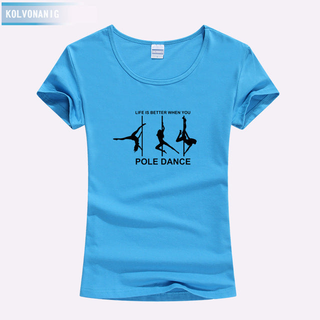 KOLVONANIG Life Is Better When You Pole Dance T Shirt Girl 2018 Summer Style Short Sleeve Cotton Funny T-Shirt Women Top TO-47