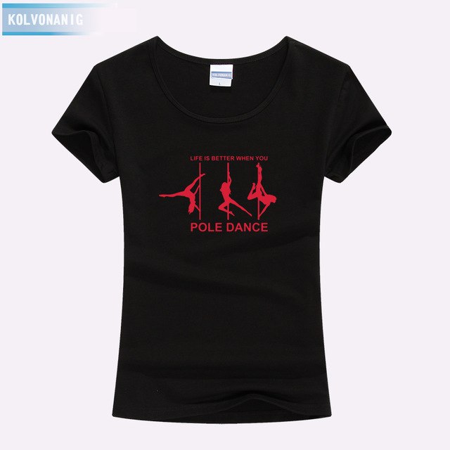 KOLVONANIG Life Is Better When You Pole Dance T Shirt Girl 2018 Summer Style Short Sleeve Cotton Funny T-Shirt Women Top TO-47