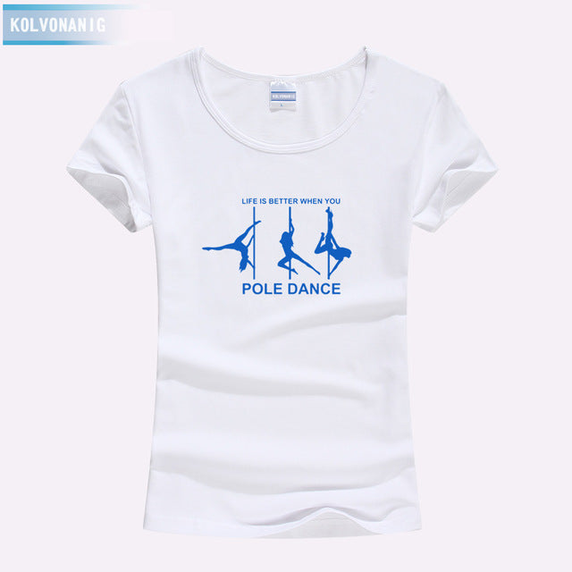 KOLVONANIG Life Is Better When You Pole Dance T Shirt Girl 2018 Summer Style Short Sleeve Cotton Funny T-Shirt Women Top TO-47